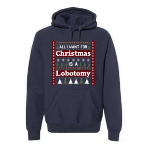 All I Want For Christmas Is A Lobotomy Ugly Christmas Premium Hoodie