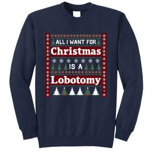 All I Want For Christmas Is A Lobotomy Ugly Christmas Tall Sweatshirt