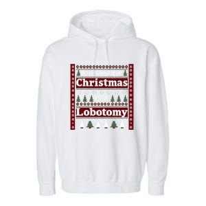 All I Want For Christmas Is A Lobotomy Ugly Christmas Garment-Dyed Fleece Hoodie