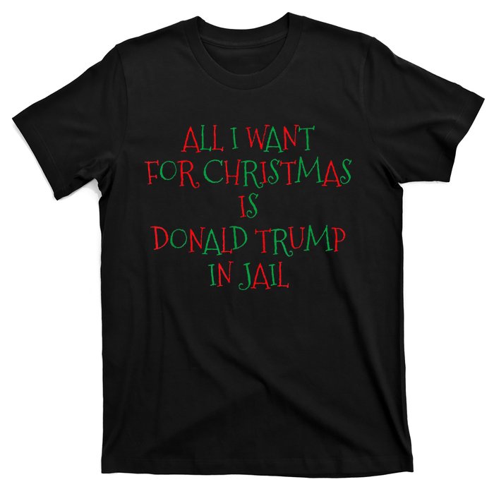 All I Want For Christmas Is Donald Trump In Jail T-Shirt