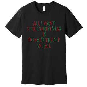 All I Want For Christmas Is Donald Trump In Jail Premium T-Shirt