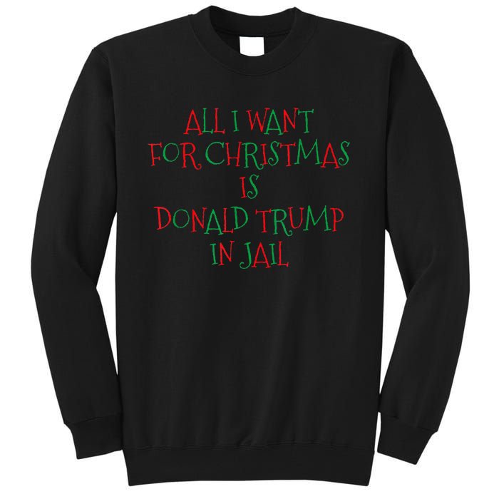 All I Want For Christmas Is Donald Trump In Jail Tall Sweatshirt