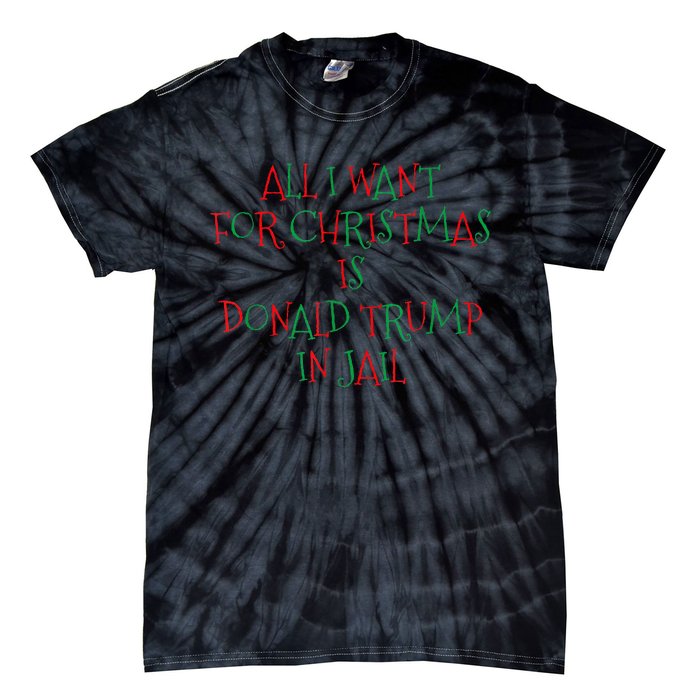 All I Want For Christmas Is Donald Trump In Jail Tie-Dye T-Shirt