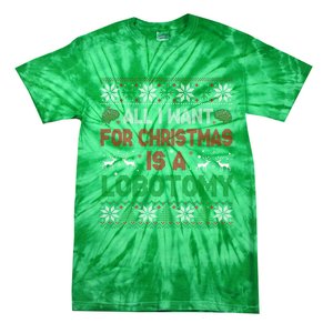 All I Want For Christmas Is A Lobotomy Ugly Christmas Tie-Dye T-Shirt