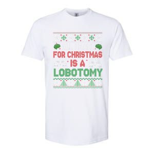 All I Want For Christmas Is A Lobotomy Ugly Christmas Softstyle CVC T-Shirt