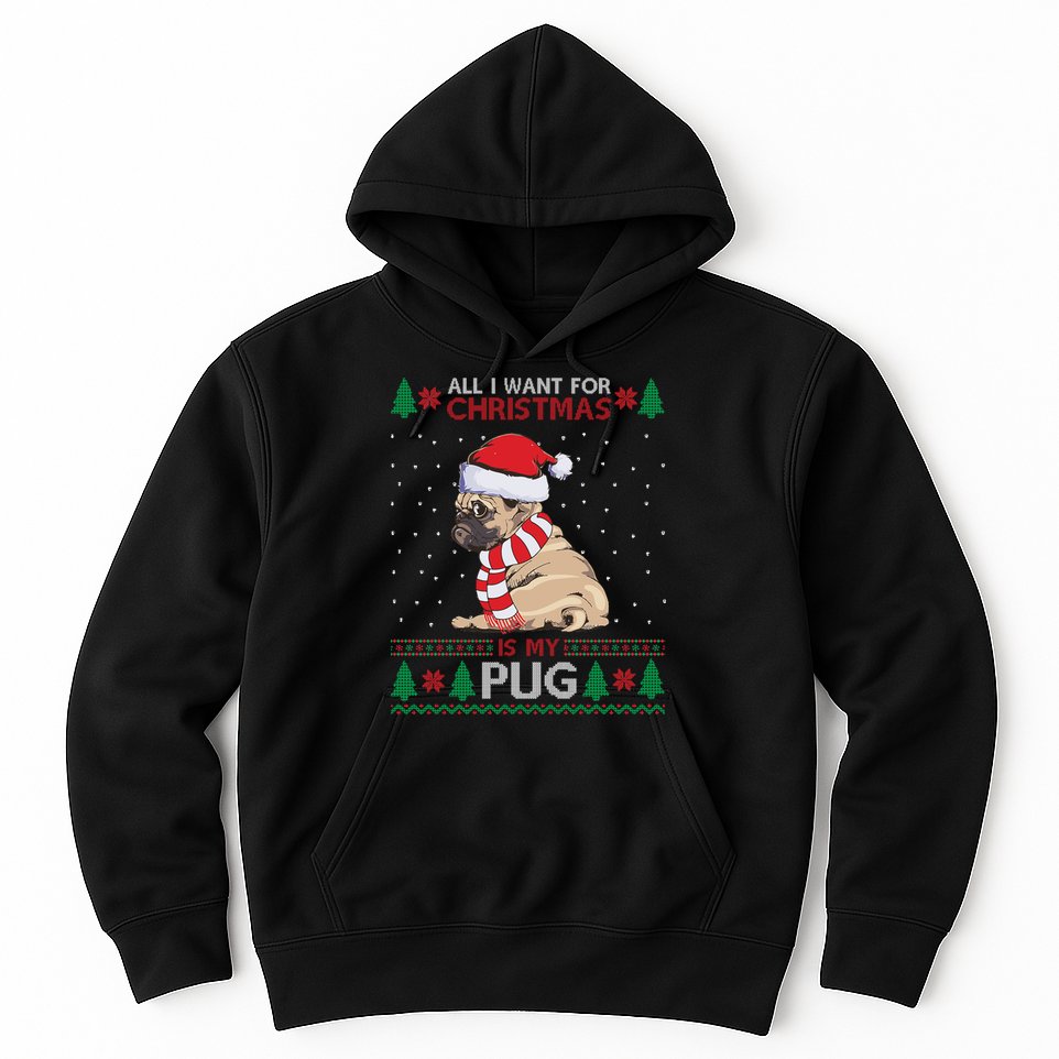 All I Want For Christmas Is My Pug Ugly Christmas Hoodie