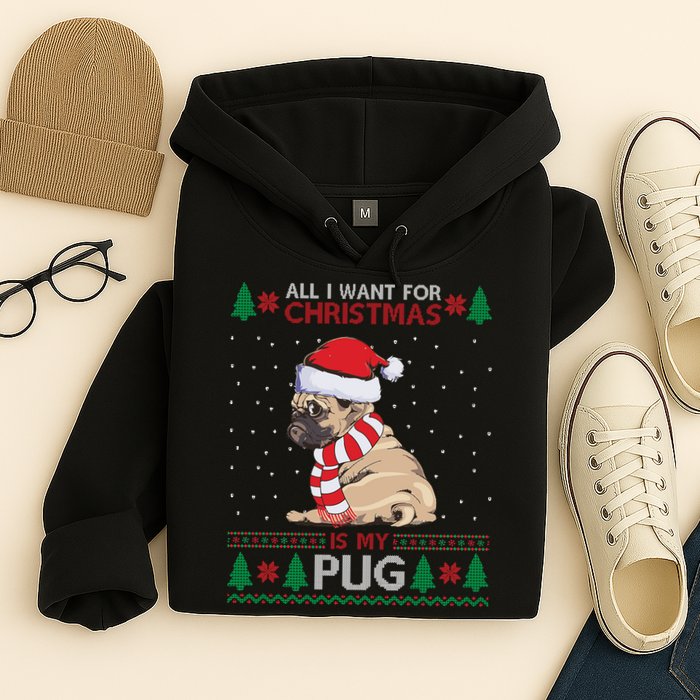 All I Want For Christmas Is My Pug Ugly Christmas Hoodie