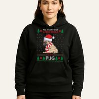 All I Want For Christmas Is My Pug Ugly Christmas Hoodie