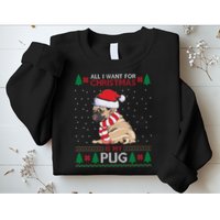 All I Want For Christmas Is My Pug Ugly Christmas Sweatshirt