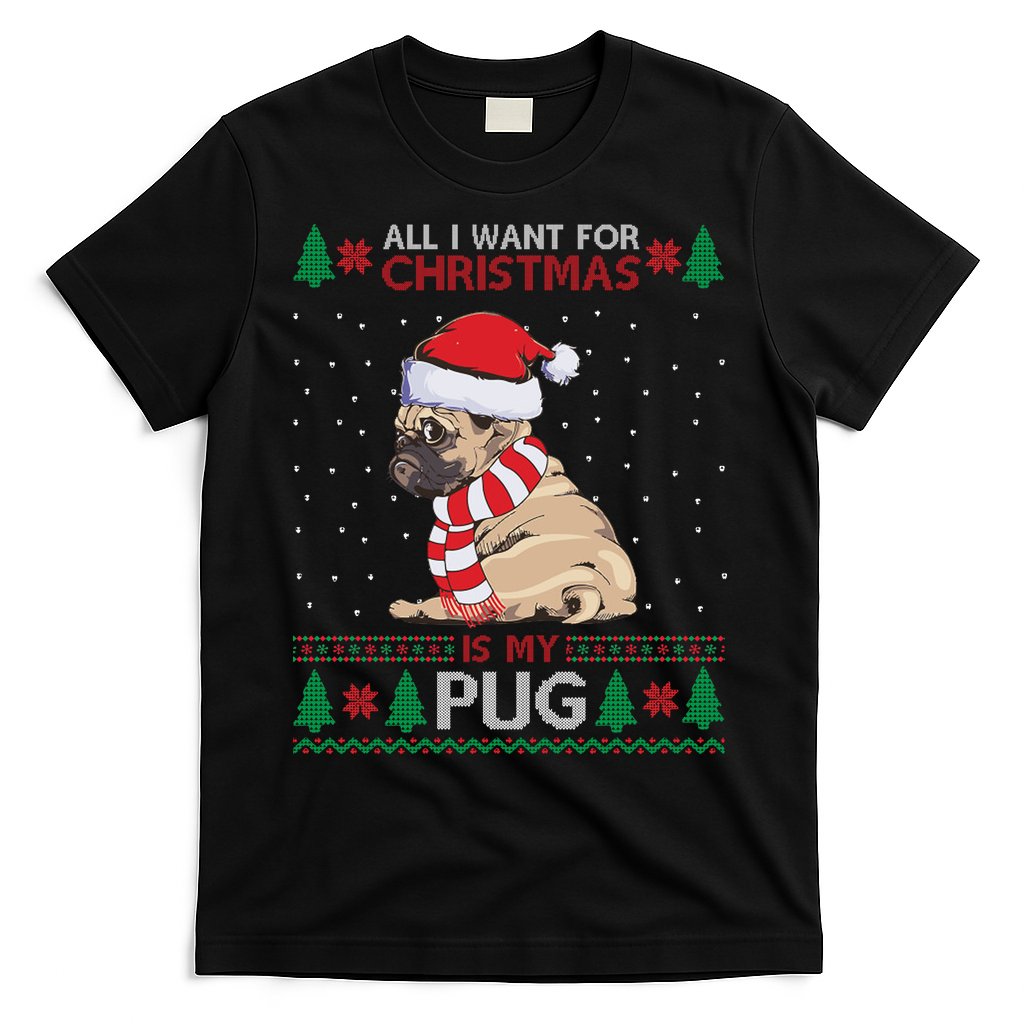 All I Want For Christmas Is My Pug Ugly Christmas T-Shirt
