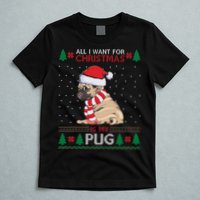 All I Want For Christmas Is My Pug Ugly Christmas T-Shirt