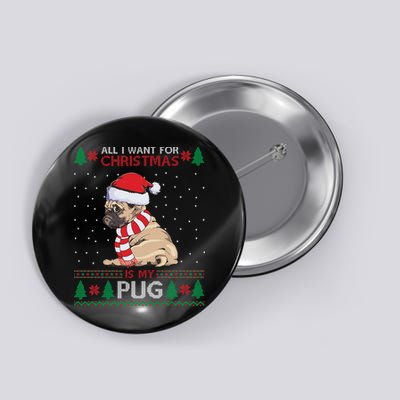All I Want For Christmas Is My Pug Ugly Christmas Button