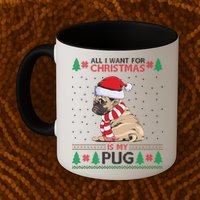 All I Want For Christmas Is My Pug Ugly Christmas Mug