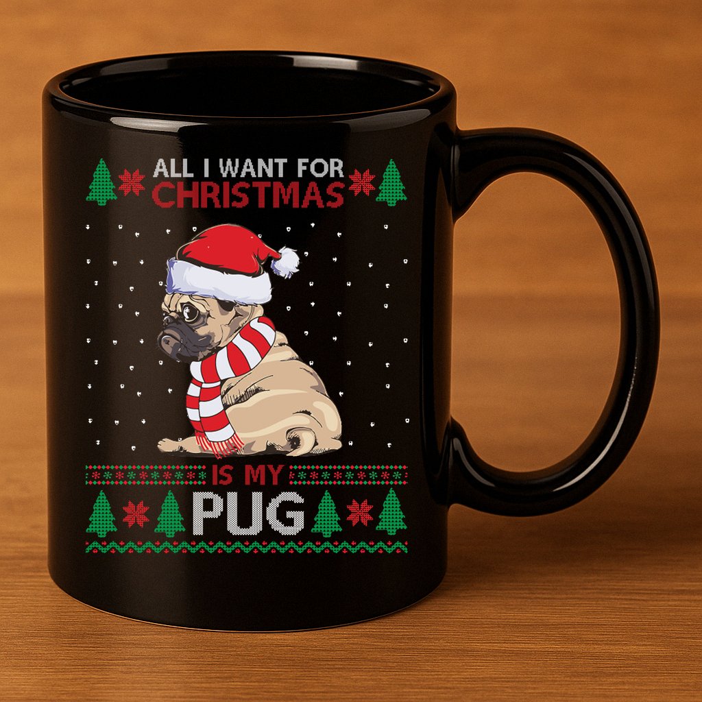 All I Want For Christmas Is My Pug Ugly Christmas 11oz C Handle Ceramic Mug