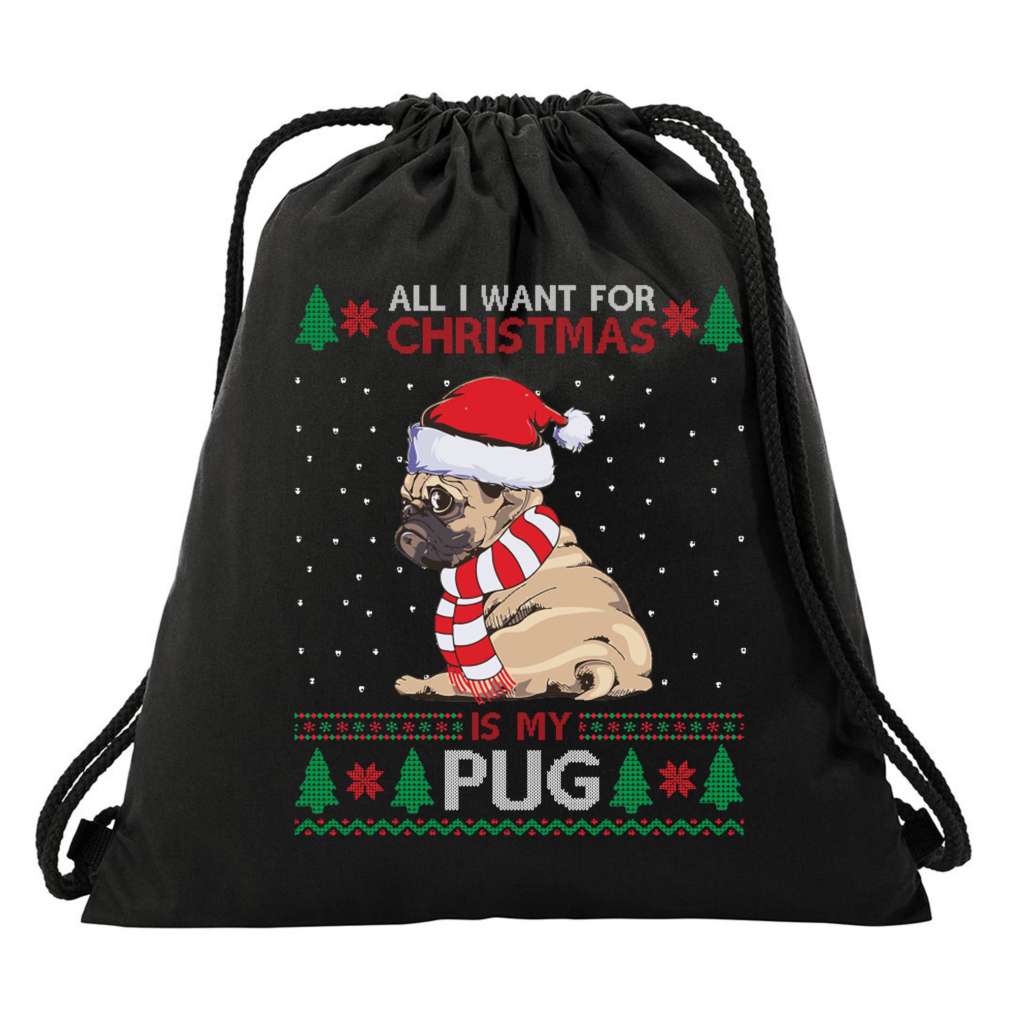 All I Want For Christmas Is My Pug Ugly Christmas Drawstring Bag