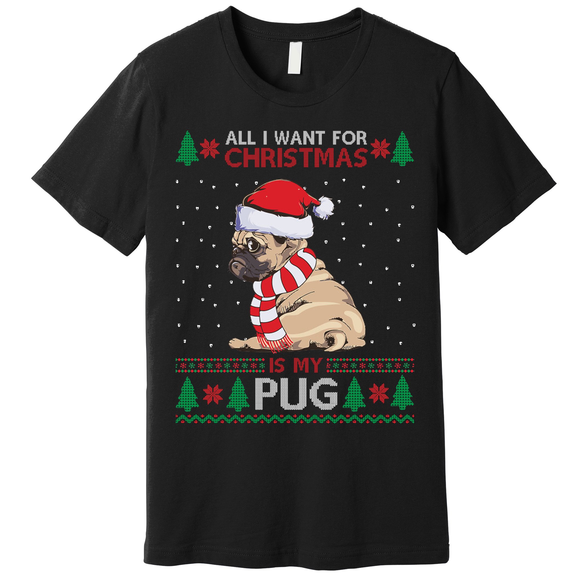 All I Want For Christmas Is My Pug Ugly Christmas Premium T-Shirt