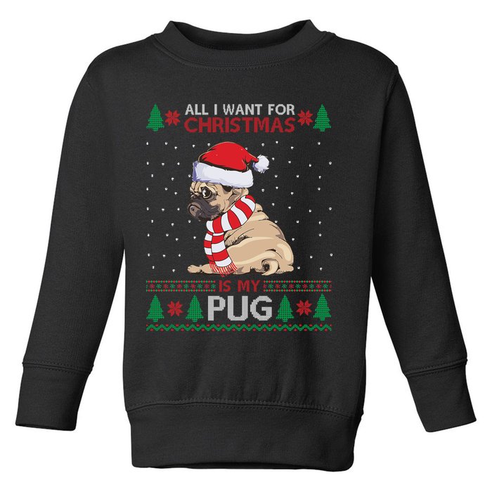 All I Want For Christmas Is My Pug Ugly Christmas Toddler Sweatshirt