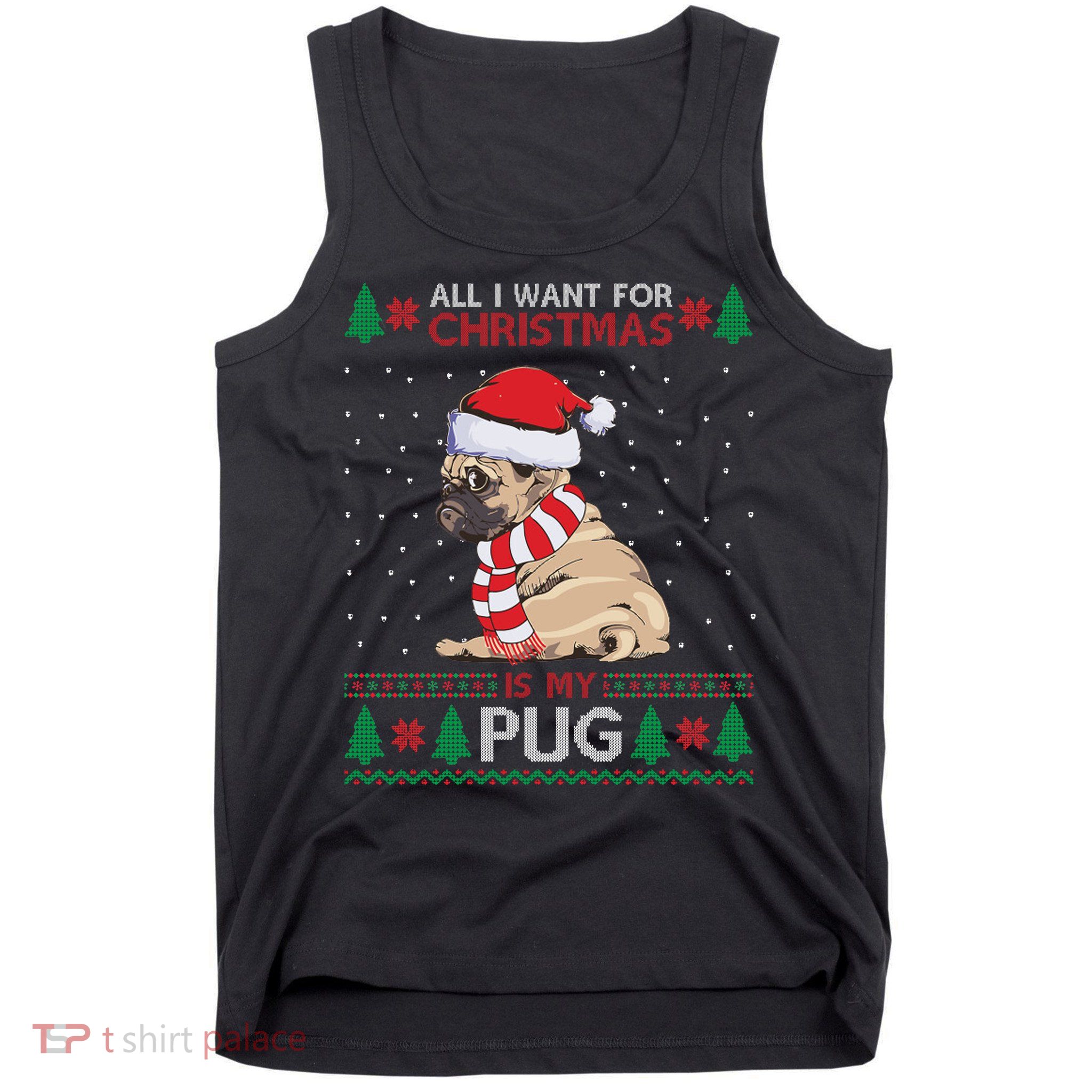 All I Want For Christmas Is My Pug Ugly Christmas Tank Top