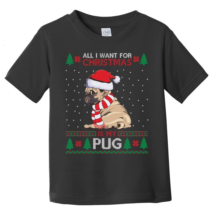 All I Want For Christmas Is My Pug Ugly Christmas Toddler T-Shirt