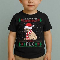 All I Want For Christmas Is My Pug Ugly Christmas Toddler T-Shirt