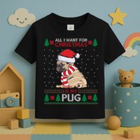 All I Want For Christmas Is My Pug Ugly Christmas Toddler T-Shirt