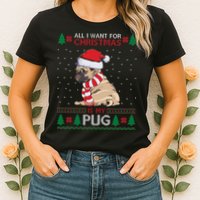 All I Want For Christmas Is My Pug Ugly Christmas Womens T-Shirt
