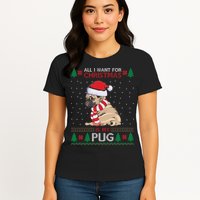 All I Want For Christmas Is My Pug Ugly Christmas Womens T-Shirt