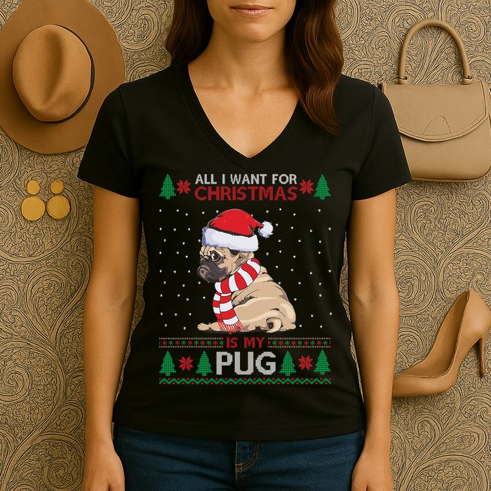 All I Want For Christmas Is My Pug Ugly Christmas Women's V-Neck T-Shirt