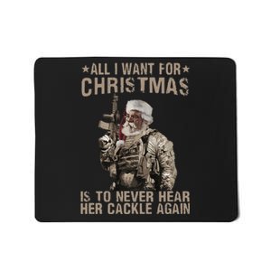 All I Want For Christmas Is To Never Hear Her Cackle Again Mousepad