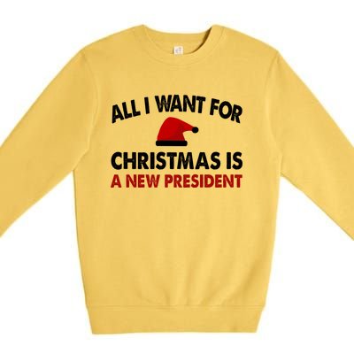 All I Want For Christmas Is A New President Funny Gift Premium Crewneck Sweatshirt