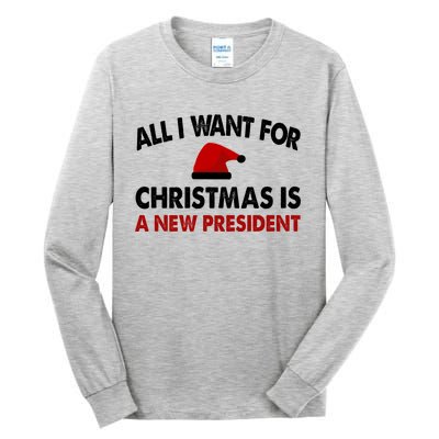 All I Want For Christmas Is A New President Funny Gift Tall Long Sleeve T-Shirt