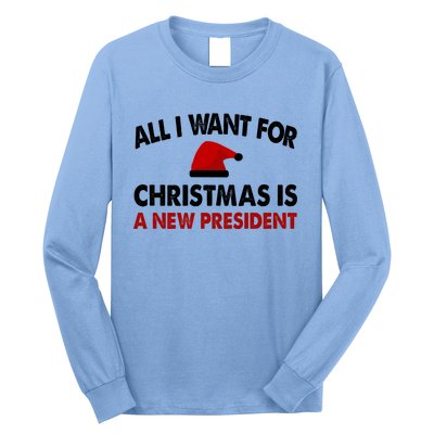 All I Want For Christmas Is A New President Funny Gift Long Sleeve Shirt