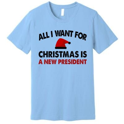 All I Want For Christmas Is A New President Funny Gift Premium T-Shirt