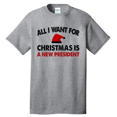 All I Want For Christmas Is A New President Funny Gift Tall T-Shirt