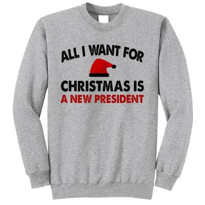 All I Want For Christmas Is A New President Funny Gift Tall Sweatshirt