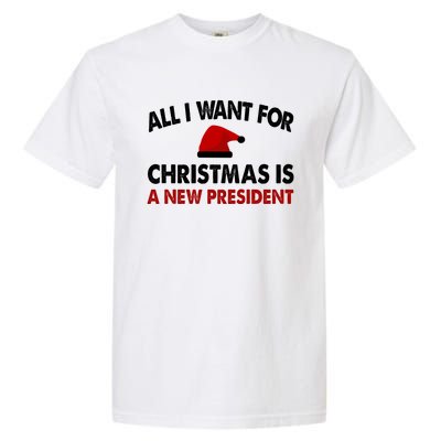 All I Want For Christmas Is A New President Funny Gift Garment-Dyed Heavyweight T-Shirt