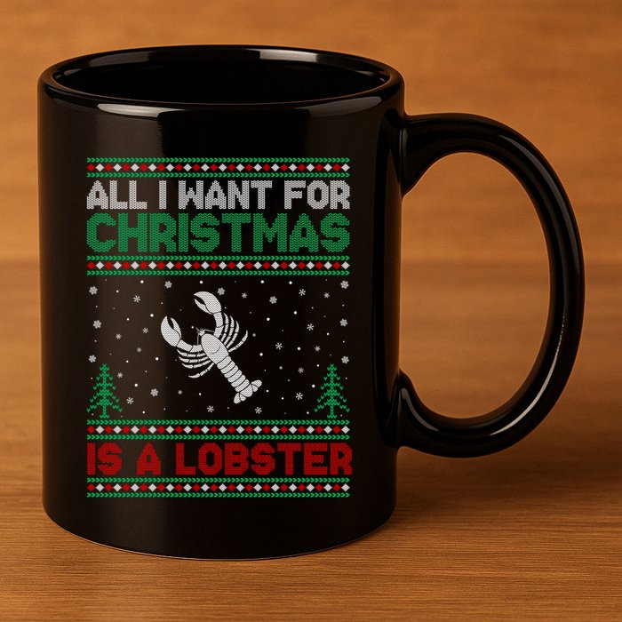 All I Want For Xmas Is A Lobster Ugly Christmas Gift 11oz C Handle Ceramic Mug