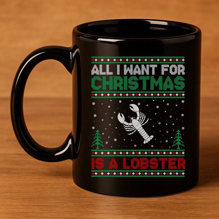All I Want For Xmas Is A Lobster Ugly Christmas Gift 11oz C Handle Ceramic Mug