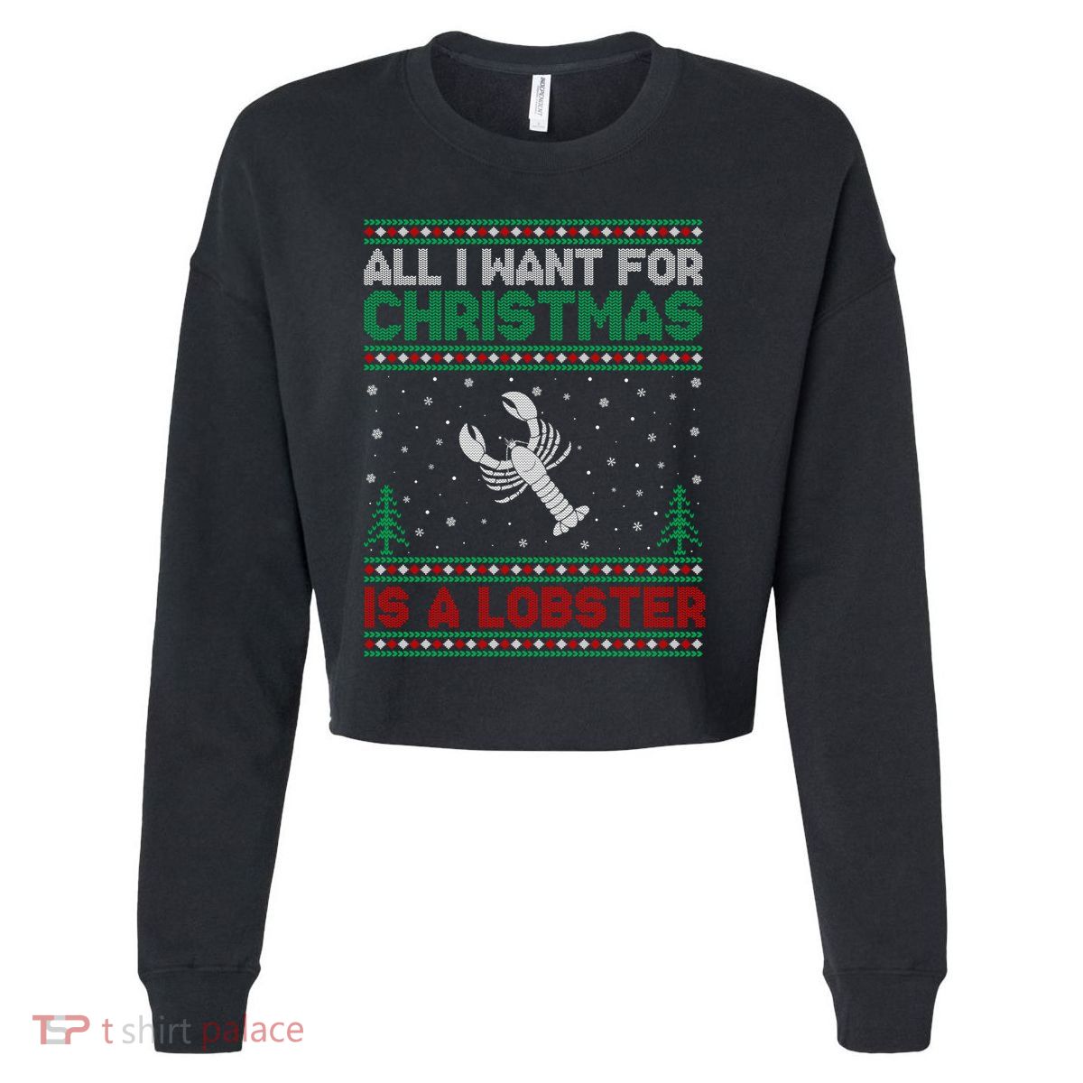 All I Want For Xmas Is A Lobster Ugly Christmas Gift Cropped Pullover Crew