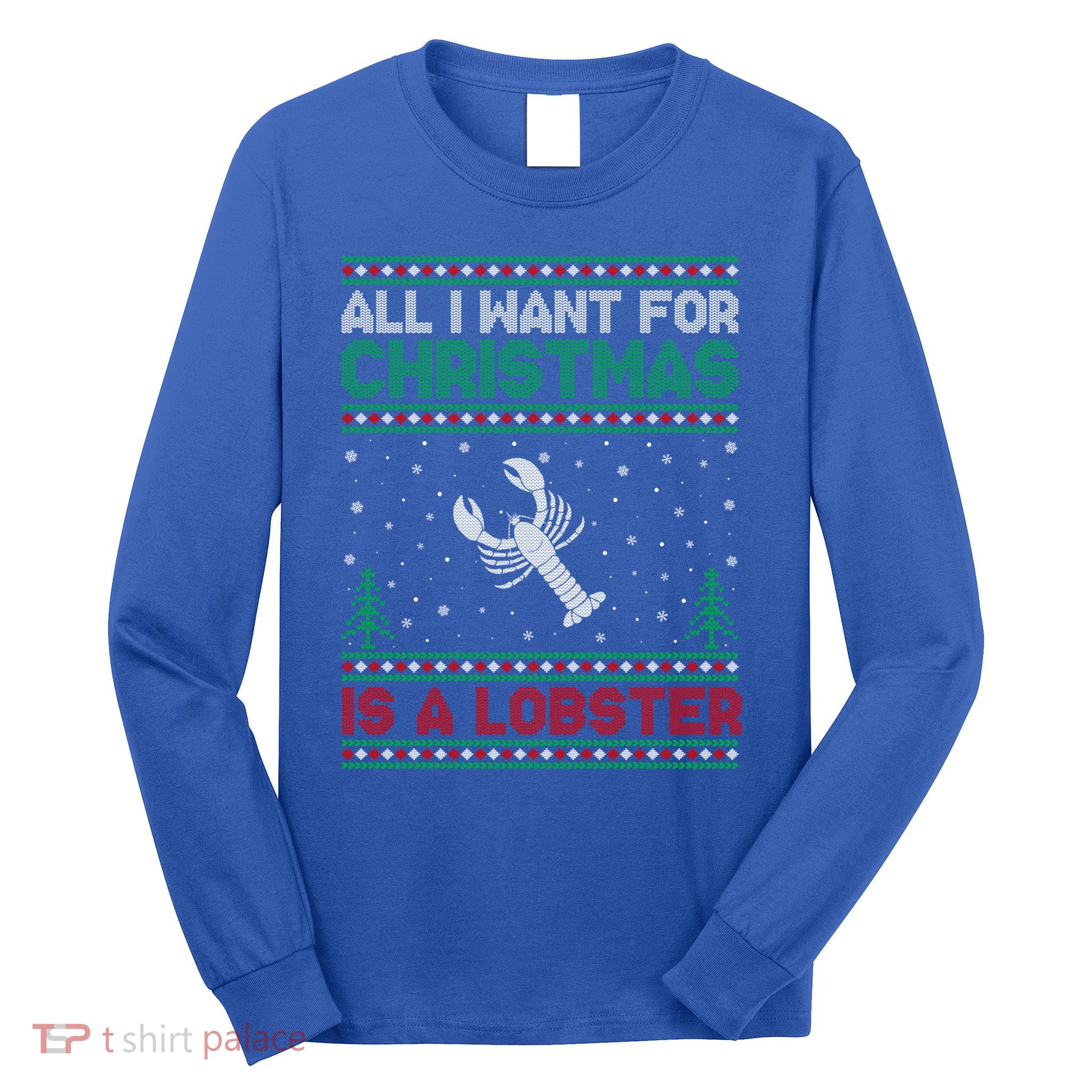 All I Want For Xmas Is A Lobster Ugly Christmas Gift Long Sleeve Shirt