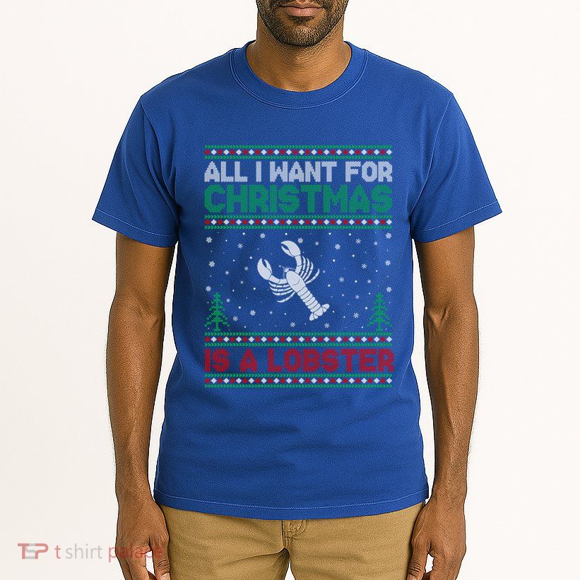 All I Want For Xmas Is A Lobster Ugly Christmas Gift Tall T-Shirt