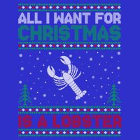 All I Want For Xmas Is A Lobster Ugly Christmas Gift Tall Sweatshirt