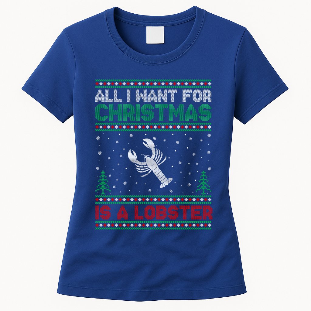 All I Want For Xmas Is A Lobster Ugly Christmas Gift Womens T-Shirt