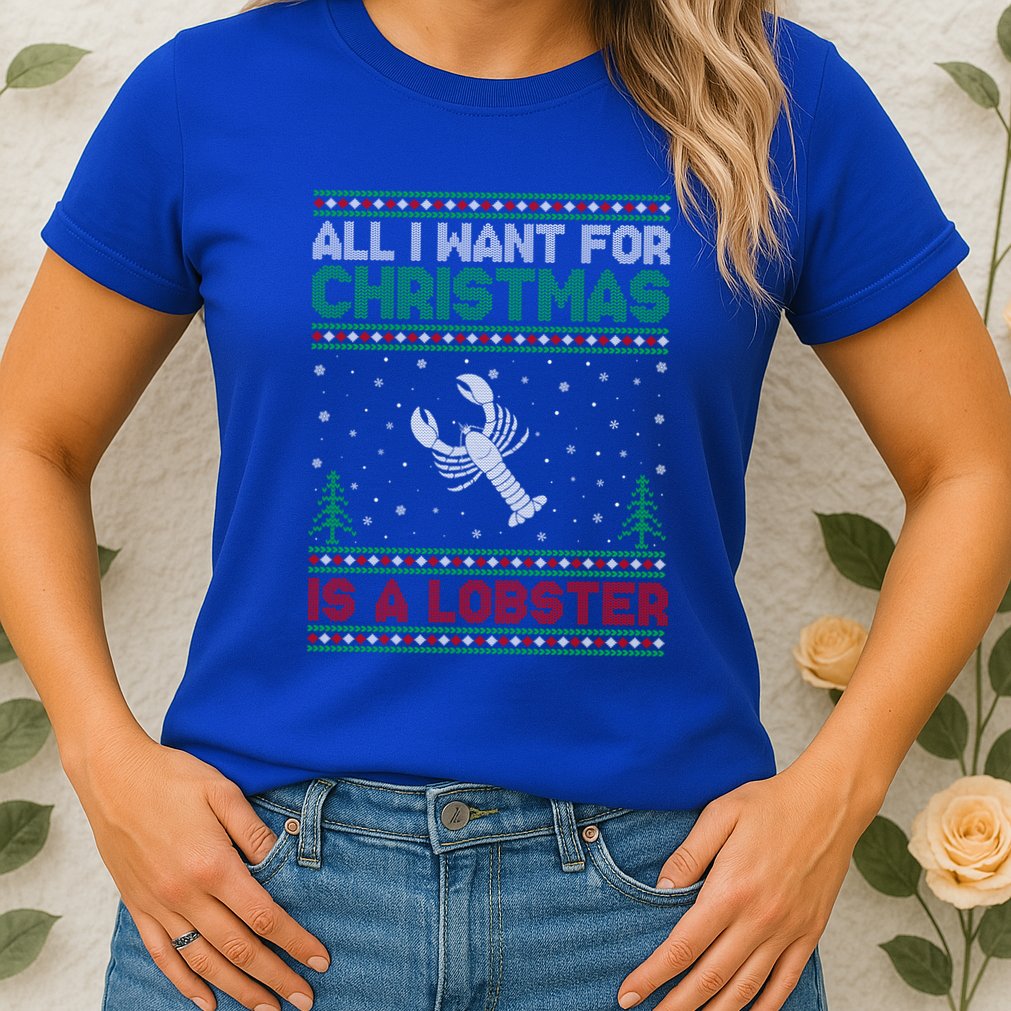 All I Want For Xmas Is A Lobster Ugly Christmas Gift Womens T-Shirt