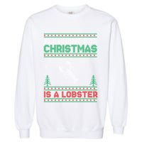 All I Want For Xmas Is A Lobster Ugly Christmas Gift Garment-Dyed Sweatshirt