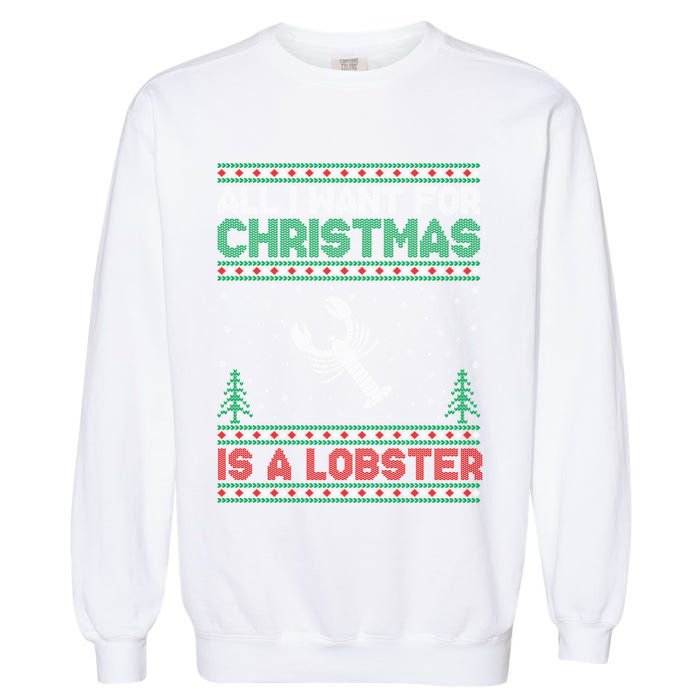 All I Want For Xmas Is A Lobster Ugly Christmas Gift Garment-Dyed Sweatshirt