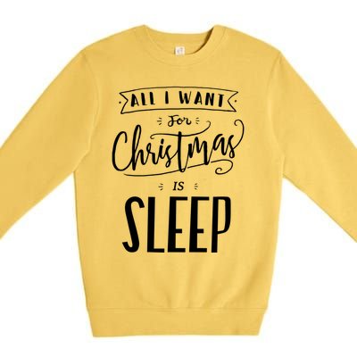 All I Want For Christmas Is Sleep Funny Tired Holiday Quote Gift Premium Crewneck Sweatshirt