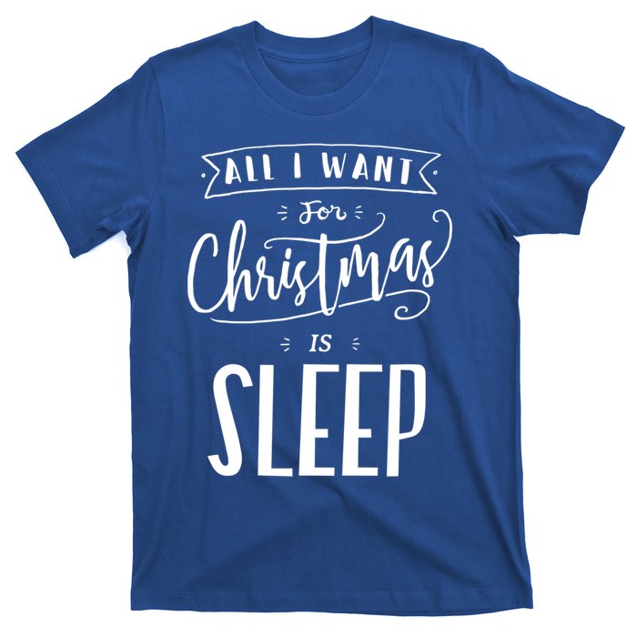 All I Want For Christmas Is Sleep Funny Tired Holiday Quote Gift T-Shirt