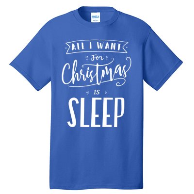 All I Want For Christmas Is Sleep Funny Tired Holiday Quote Gift Tall T-Shirt