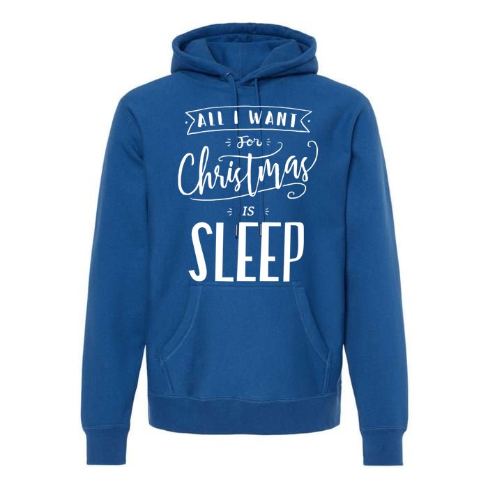 All I Want For Christmas Is Sleep Funny Tired Holiday Quote Gift Premium Hoodie